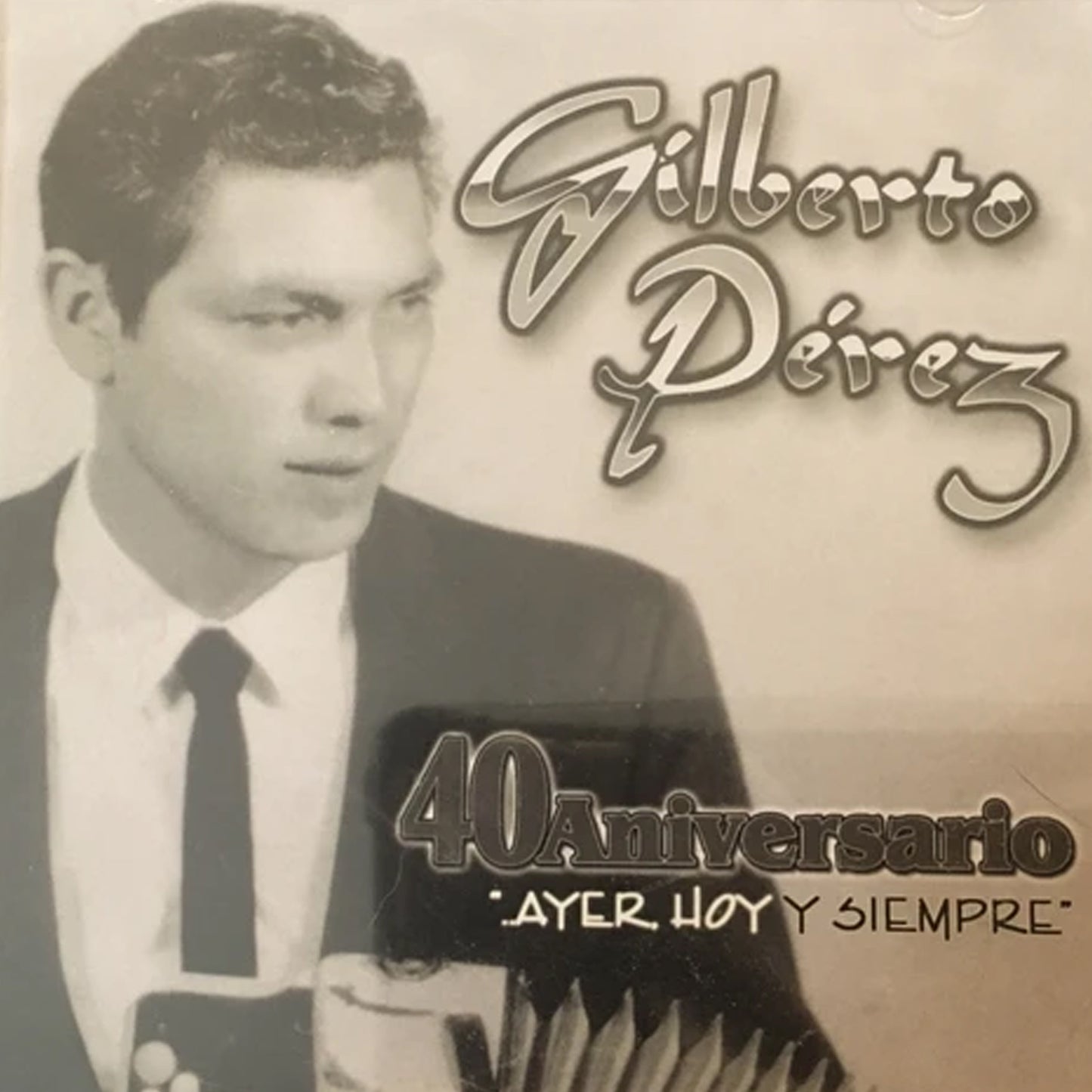 Gilberto Pérez - 40 Aniversario...Ayer, Hoy Y Siempre (CD)
