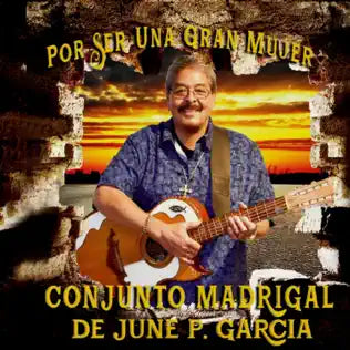 Conjunto Madrigal de June P. Garcia - Por Ser Una Gran Mujer (CD)