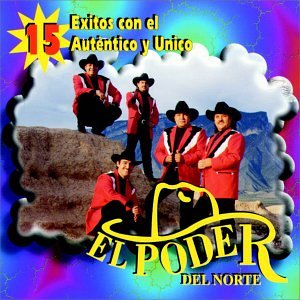 Poder Del Norte - 15 Exitos Con El Autentico y Unico (CD)
