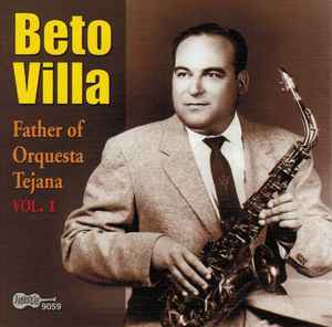 Beto Villa - Father Of The Orquesta Tejana Vol. 1 (CD)