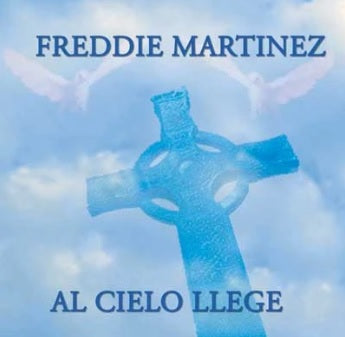 Freddie Martinez - A Cielo Llegue (CD)