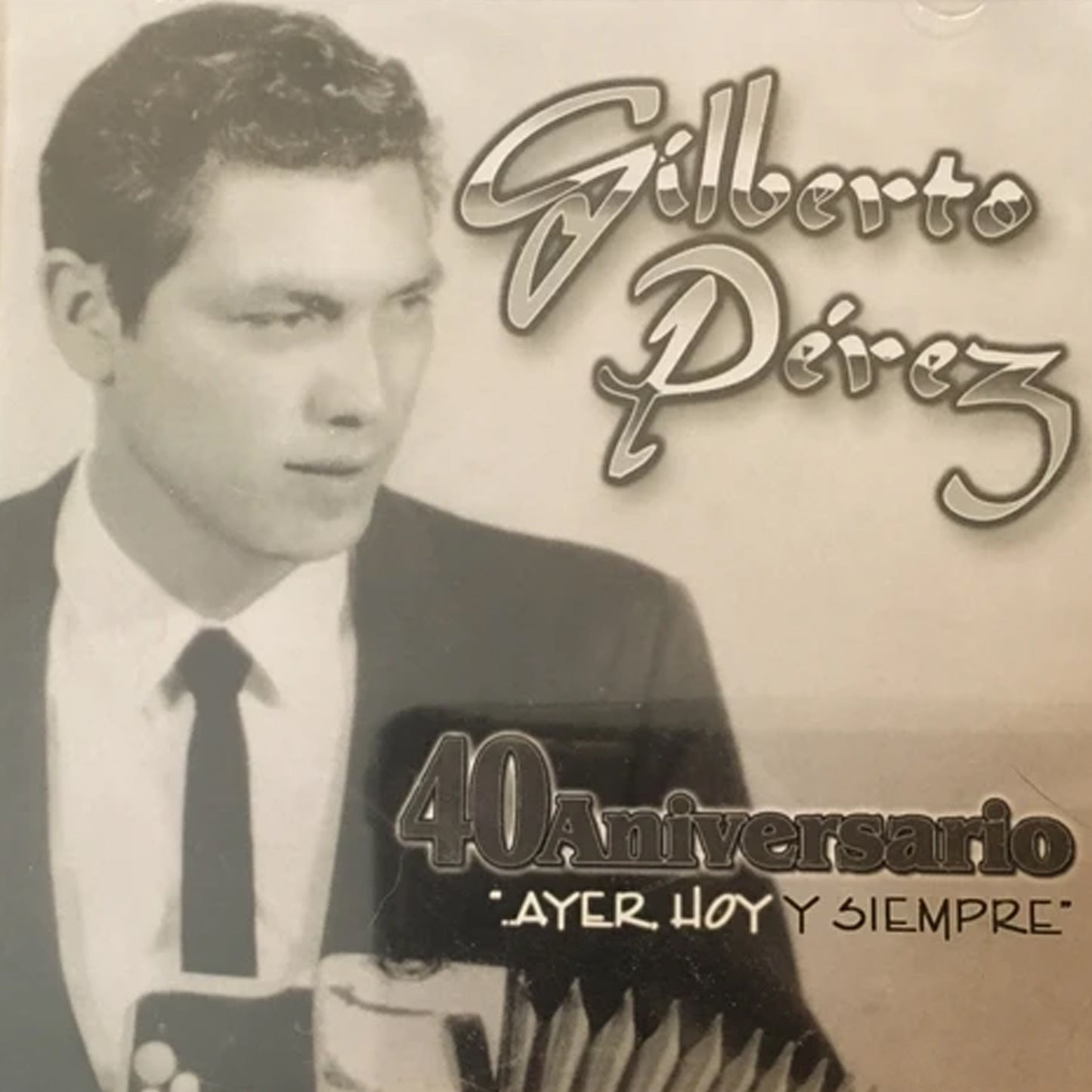 Gilberto Perez - 40 Aniversario...Ayer, Hoy Y Siempre (CD)
