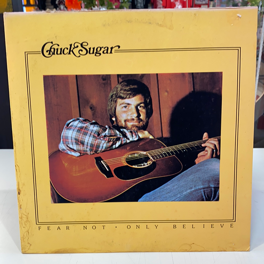 Chuck Sugar - Fear Not Only Believe (Vinilo)